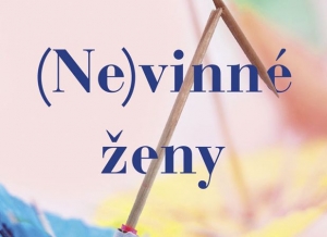 Nevinn&eacute; ženy. Alebo skutočn&eacute; vrahyne?!