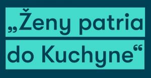 Ženy patria do Kuchyne: Provokat&iacute;vna kampaň upozorňuje na stereotypy a negat&iacute;vne koment&aacute;re voči žen&aacute;m (VIDEO)
