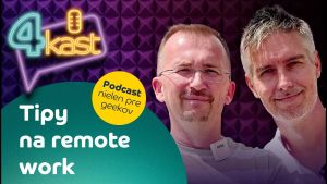 Podcast 4kast: Tipy na remote work (VIDEO)