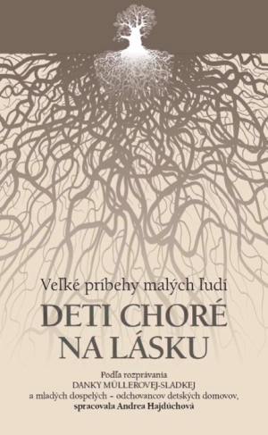 Deti chor&eacute; na l&aacute;sku: kniha, ktor&aacute; rozpr&aacute;va skutočn&eacute; tvrd&eacute; pr&iacute;behy domov&aacute;kov